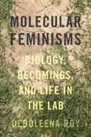 Molekulárne feminizmy: Biológia, stávanie sa a život v laboratóriu - Molecular Feminisms: Biology, Becomings, and Life in the Lab