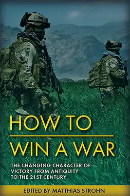 Víťazné vojny: Trvalá povaha a meniaci sa charakter víťazstva od staroveku po 21. storočie - Winning Wars: The Enduring Nature and Changing Character of Victory from Antiquity to the 21st Century