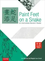 Maľovať nohy na hada: Vydanie: Mandarínska čítanka pre stredne pokročilých - tradičná, plná forma znakov - Paint Feet on a Snake: An Intermediate Mandarin Reader - Traditional, Full Form Character, Edition