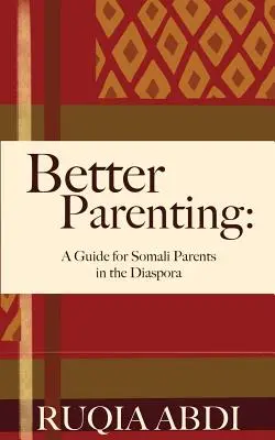 Lepšie rodičovstvo: Príručka pre somálskych rodičov v diaspóre - Better Parenting: A Guide for Somali Parents in the Diaspora