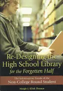Re-dizajn stredoškolskej knižnice pre zabudnutú polovicu: Informačné potreby študentov, ktorí nie sú na vysokej škole - Re-Designing the High School Library for the Forgotten Half: The Information Needs of the Non-College Bound Student