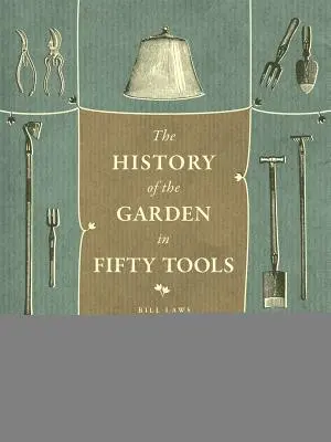 História záhrady v päťdesiatich nástrojoch - A History of the Garden in Fifty Tools