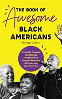 Kniha o úžasných černošských Američanoch: Vedeckí priekopníci, priekopnícki podnikatelia, aktivisti prekonávajúci bariéry a afro-futuristi (Teen and YA Cultu - The Book of Awesome Black Americans: Scientific Pioneers, Trailblazing Entrepreneurs, Barrier-Breaking Activists and Afro-Futurists (Teen and YA Cultu