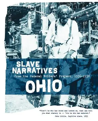 Rozprávania otrokov z Ohia: Rozprávania otrokov z Federálneho projektu spisovateľov 1936-1938 - Ohio Slave Narratives: Slave Narratives from the Federal Writers' Project 1936-1938