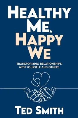 Zdravé ja, šťastné my: Transformácia vzťahov so sebou samým a s ostatnými - Healthy Me, Happy We: Transforming Relationships with Yourself and Others