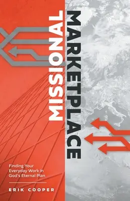 Misijné trhovisko: Misionárska misia: Nájsť svoju každodennú prácu v Božom večnom pláne - Missional Marketplace: Finding Your Everyday Work in God's Eternal Plan