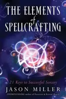 Prvky čarovania: 21 kľúčov k úspešnému čarovaniu - The Elements of Spellcrafting: 21 Keys to Successful Sorcery