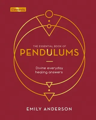 Základná kniha o kyvadlách: Božské každodenné liečivé odpovede - The Essential Book of Pendulums: Divine Everyday Healing Answers