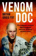 Venom Doc - Najdrsnejšie, najtemnejšie a najzvláštnejšie prírodopisné memoáre všetkých čias - Venom Doc - The edgiest, darkest and strangest natural history memoir ever