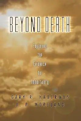 Za hranicami smrti: Skúmanie dôkazov o nesmrteľnosti - Beyond Death: Exploring the Evidence for Immortality