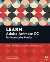 Naučte sa Adobe Animate CC pre interaktívne médiá: Príprava na skúšku Adobe Certified Associate - Learn Adobe Animate CC for Interactive Media: Adobe Certified Associate Exam Preparation