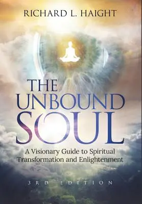 Nespútaná duša: vizionársky sprievodca duchovnou transformáciou a osvietením - The Unbound Soul: A Visionary Guide to Spiritual Transformation and Enlightenment