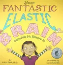 Váš fantastický elastický mozog Napnite ho, vytvarujte ho - Your Fantastic Elastic Brain Stretch It, Shape It