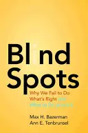 Slepé miesta: Prečo sa nám nedarí robiť to, čo je správne, a čo s tým robiť - Blind Spots: Why We Fail to Do What's Right and What to Do about It