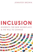 Inklúzia: Inklúzia: Diverzita, nové pracovisko a vôľa zmeniť sa - Inclusion: Diversity, The New Workplace & The Will To Change