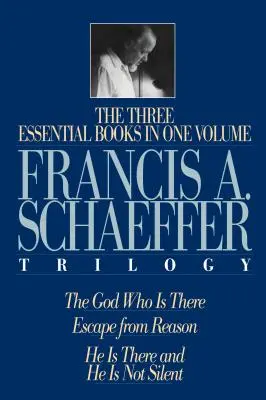 Trilógia Francisa A. Schaeffera: Tri základné knihy v jednom zväzku - A Francis A. Schaeffer Trilogy: Three Essential Books in One Volume