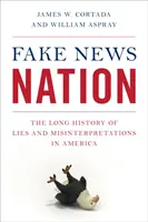 Fake News Nation: Dlhá história lží a dezinterpretácií v Amerike - Fake News Nation: The Long History of Lies and Misinterpretations in America