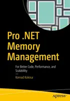 Pro .net Správa pamäte: Pre lepší kód, výkon a škálovateľnosť - Pro .Net Memory Management: For Better Code, Performance, and Scalability