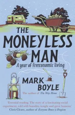 Muž bez peňazí (reedícia): Rok slobodného a hospodárneho života - The Moneyless Man (Re-Issue): A Year of Freeconomic Living