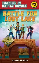 Bitka o jazero koristi: Neoficiálny román pre fanúšikov Fortnite - Battle for Loot Lake: An Unofficial Novel for Fortnite Fans