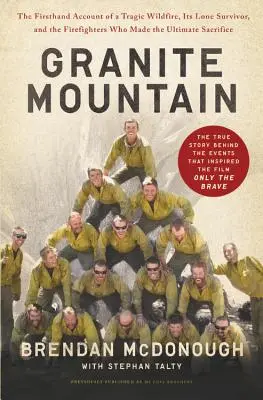Žulová hora: a hasiči, ktorí priniesli najvyššiu obeť: Granite Granite: The Firsthand Account of a Tragic Wildfire, Its Lone Survivor, and the Firefighters Who Made the Ultimate Sacrifice - Granite Mountain: The Firsthand Account of a Tragic Wildfire, Its Lone Survivor, and the Firefighters Who Made the Ultimate Sacrifice