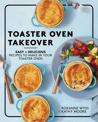 Prevzatie hriankovača: Jednoduché a chutné recepty na prípravu v hriankovači - Toaster Oven Takeover: Easy and Delicious Recipes to Make in Your Toaster Oven