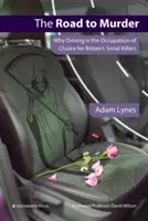 Cesta k vražde: Prečo si britskí sérioví vrahovia vyberajú za svoje povolanie šoférovanie? - The Road to Murder: Why Driving is the Occupation of Choice for Britain's Serial Killers
