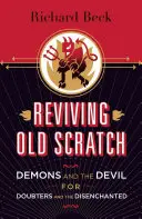 Oživenie starých škrabancov: Démoni a diabol pre pochybovačov a rozčarovaných - Reviving Old Scratch: Demons and the Devil for Doubters and the Disenchanted