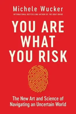 Ste to, čo riskujete: Nové umenie a veda o navigácii v neistom svete - You Are What You Risk: The New Art and Science of Navigating an Uncertain World
