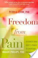 Sloboda od bolesti: Objavte silu svojho tela prekonať fyzickú bolesť - Freedom from Pain: Discover Your Body's Power to Overcome Physical Pain