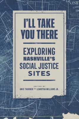 Vezmem ťa tam: Preskúmajte stránky sociálnej spravodlivosti v Nashville - I'll Take You There: Exploring Nashville's Social Justice Sites