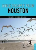 Rýchle úteky(R) z Houstonu: Najlepšie víkendové úteky, prvé vydanie - Quick Escapes(R) From Houston: The Best Weekend Getaways, First Edition