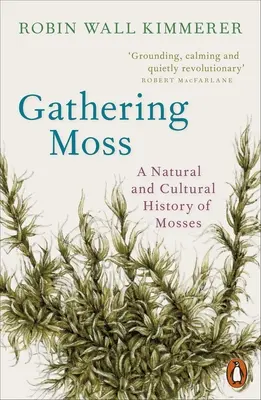 Gathering Moss - Prírodné a kultúrne dejiny machov - Gathering Moss - A Natural and Cultural History of Mosses