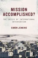 Misia splnená? Kríza medzinárodnej intervencie - Mission Accomplished?: The Crisis of International Intervention