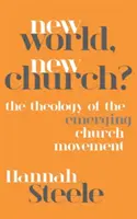 Nový svet, nová cirkev?: Teológia hnutia Emerging Church - New World, New Church?: The Theology of the Emerging Church Movement