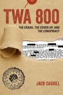 TWA 800: Havária, utajovanie a konšpirácia - TWA 800: The Crash, the Cover-Up, and the Conspiracy