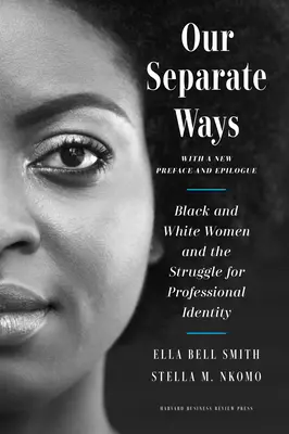 Our Separate Ways, with a New Preface and Epilogue (Naše oddelené cesty s novým predslovom a epilógom): Čierne a biele ženy a boj o profesionálnu identitu - Our Separate Ways, with a New Preface and Epilogue: Black and White Women and the Struggle for Professional Identity