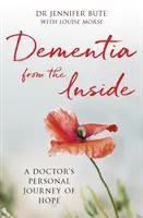 Demencia zvnútra: Osobná cesta lekára za nádejou - Dementia from the Inside: A Doctor's Personal Journey of Hope