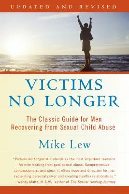 Obete už nie sú (druhé vydanie): Klasická príručka pre mužov, ktorí sa zotavujú zo sexuálneho zneužívania detí - Victims No Longer (Second Edition): The Classic Guide for Men Recovering from Sexual Child Abuse