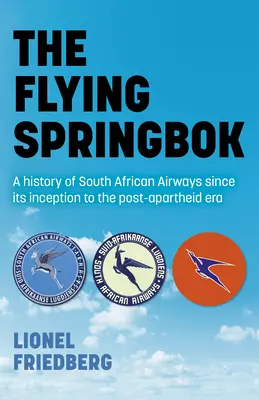 Lietajúci Springbok: História juhoafrických aerolínií od ich vzniku po éru po skončení apartheidu - The Flying Springbok: A History of South African Airways Since Its Inception to the Post-Apartheid Era