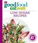 Dobré jedlo dobre sa najesť: Recepty s nízkym obsahom cukru - Good Food Eat Well: Low-Sugar Recipes