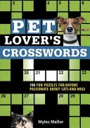 Krížovky milovníkov domácich zvierat: Krížovky: 100 zábavných hádaniek pre každého, kto má rád mačky a psy - Pet Lover's Crosswords: 100 Fun Puzzles for Anyone Passionate about Cats and Dogs