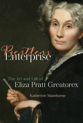Nepokojný podnik: Umenie a život Elizy Pratt Greatorexovej - Restless Enterprise: The Art and Life of Eliza Pratt Greatorex