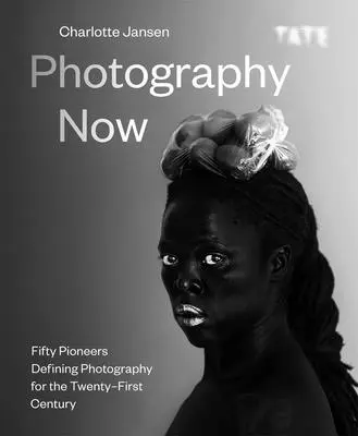 Fotografia teraz: Päťdesiat priekopníkov definujúcich fotografiu pre dvadsiate prvé storočie - Photography Now: Fifty Pioneers Defining Photography for the Twenty-First Century