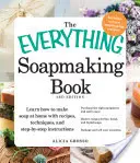 The Everything Soapmaking Book: Všetko o mydle: Naučte sa vyrábať mydlo doma pomocou receptov, techník a pokynov krok za krokom - zakúpte si správne vybavenie - The Everything Soapmaking Book: Learn How to Make Soap at Home with Recipes, Techniques, and Step-By-Step Instructions - Purchase the Right Equipment