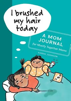 Dnes som si umyla vlasy: A Mom Journal for Mostly Together Moms - I Brushed My Hair Today: A Mom Journal for Mostly Together Moms