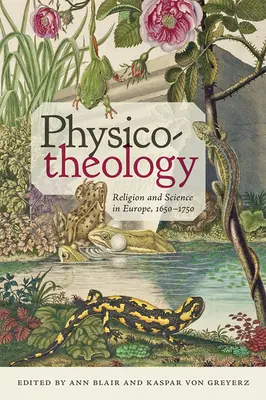 Fyzikálna teológia: Náboženstvo a veda v Európe v rokoch 1650-1750 - Physico-Theology: Religion and Science in Europe, 1650-1750