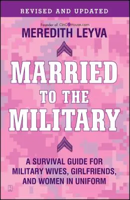 Manželstvo s armádou: A Survival Guide for Military Wives, Girlfriends, and Women in Uniform - Married to the Military: A Survival Guide for Military Wives, Girlfriends, and Women in Uniform