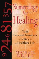 Numerológia na liečenie: Vaše osobné čísla ako kľúč k zdravšiemu životu - Numerology for Healing: Your Personal Numbers as the Key to a Healthier Life