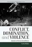 Konflikt, dominancia a násilie: Vládnutie a dominancia: epizódy z mexických sociálnych dejín - Conflict, Domination, and Violence: Episodes in Mexican Social History